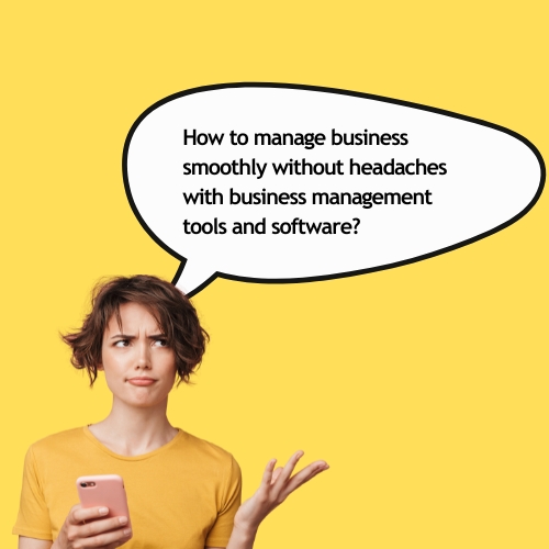 how-to-manage-business-smoothly-without-headaches-with-business-management-tools-and-software